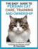 The Easy Guide to Persian Cat Care, Training, and Ownership: A Complete Handbook for caring & nurturing your Persian cat pet