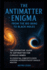 The Antimatter Enigma: From the Big Bang to Black Holes: The Definitive Guide to Antimatter for Curious Minds: 10 Essential Concepts Every Aspiring Astrophysicist Should Master