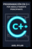 Programacin En C++ Por Absolutamente Principiante: Una Gua Completa Sobre Iostream, Bibliotecas De Cadenas, Tipos De Datos Y Conceptos De Programacin Orientada a Objetos (Spanish Edition)