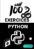 100 Exercices Python Pour Dbutants et Confirms: Apprenez  coder en rsolvant pas  pas des problmes concrets, avec des solutions claires et des projets pratiques