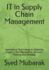 IT in Supply Chain Management: Harnessing Technology to Optimize Supply Chain Operations, Decision-Making, and Strategy