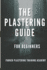 The Plastering Guide for Beginners: Guide Include Plaster, Ceiling Textured Finishes, and Skim Coating (Full Guide).