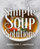 Simple Soup Solutions: Delicious Recipes with Minimal Ingredients