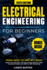 Electrical Engineering for Beginners: From Zero to Pro in 7 Days: Master Core Concepts with Step-by-Step Guidance, Build Functional Projects, and Q&A for Skill Sharpening