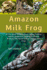 Amazon Milk Frog: All You Need To Know About Caring, Training, Habitat, Interaction, Feeding, Enclosure Breeding And Health Of Your Amamazon Milk Frogs