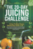 The 20-Day Juicing Challenge: A Easy-to-Make Recipes Step-by-Step Guide to 20 Days of Nutrient-Packed Juices for Weight Loss, Detox, and Rejuvenating Your Body Inside and Out