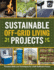 Sustainable Off-Grid Living Projects: Timeless Skills and Techniques for a Self-Sufficient Future