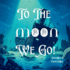 To the Moon We Go!