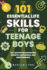 101 Essential Life Skills for Teenage Boys: Key Advice for Navigating Growth, Confidence, and Independence