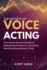 The Secrets of Voice Acting: The Voice Actor's Guide to Delivering Powerful, Authentic Performances Every Time