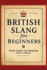 British Slang for Beginners: Your Guide to Speaking Like a Local!: Master the Humor, Wit, and Wordplay of Everyday Expressions and Hilarious Sayings