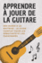 Apprendre  Jouer de la Guitare: Des Bases  la Matrise - Le Guide Complet pour Dbutants et Passionns