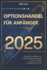 Optionshandel Fr Anfnger 2025: Bewhrte Strategien zur Maximierung der Rendite und zur sicheren Navigation im Markt