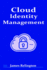 Cloud Identity Management: the Complete Guide (Identity in Cybersecurity)