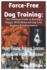 Force-Free Dog Training: The Ultimate Guide to Raising a Happy, Well-Behaved Dog with Positive Reinforcement: Puppy Training, Behavior Solutions & Obedience Without Punishment