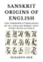 Sanskrit Origins of English: The Unknown Etymologies of all English Words that start with Letter H