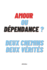 Amour ou Dpendance ? Deux chemins deux vrits