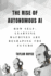The Rise of Autonomous Ai: How Self-Learning Machines Are Reshaping the Future (Books on Tech)