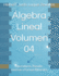 lgebra Lineal Volumen 04: Operadores, Pseudo-inversas y Formas Bilineales