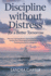 Discipline Without Distress for a Better Tomorrow: Effective and Empathetic Approaches to Correcting Misbehavior, Encouraging Good Behavior, and Fostering Emotional Intelligence