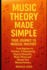 Music Theory Made Simple: Your Journey to Musical Mastery: From Beginner to Virtuoso: 11 Empowering Steps to Demystify Music Theory and Elevate Your Musical Artistry