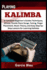 Playing Kalimba: A Complete Beginner's Guides Techniques, African Thumb Piano Songs, Tuning, Finger Placement, Music Theory, and Easy Step-by-Step Lessons for Learning Kalimba