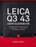 Leica Q3 43 User Guidebook: A Comprehensive Step-by-Step Manual for Utilizing the Leica Q3 43 Camera from Beginners to Experts