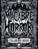 Macabre A Horror Coloring Book: Whispers of the Abyss Enter a World of Terror and Intrigue, Where Every Stroke Unveils Macabre Majesty