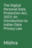 The Digital Personal Data Protection Act, 2023: An Introduction to Indian Data Privacy Law
