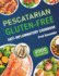 Pescatarian Gluten-Free Anti-Inflammatory Cookbook: Complete Plant-Based & Seafood Gluten-Free Diet Guide with Perfectly Portioned Healthy & Delicious Recipes to Manage Weight, Fight Inflammation, and Heal Immune System.