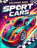 Sport Cars coloring book: Adventures on the Fast Track! Buckle Up and Dive into a World of Sports Cars with This Thrilling! Featuring Exciting Designs and Action-Packed Scenes, It's the Ultimate Drive for Young Speedsters