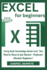 Excel for Beginners: Every basic knowledge about excel You Need to Know to Get Started - Perfect for Absolute Beginners"
