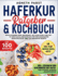 Haferkur Ratgeber & Kochbuch: Revolutioniere Deine Gesundheit: Mit Hafer Durch Den Tag - 14-Tage-Plan & Einkaufsliste Fr Eine Nachhaltige Wohlfhlkche. ber 100 Innovativ Rezepte