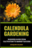 Calendula Gardening Business Guide from Cultivation to Market Success: Unveiling The Magic And Nurturing Nature's Gold From Petals To Profits