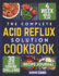 The Complete Acid Reflux Solution Cookbook