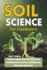 Soil Science for Gardeners: Guide to Improve your Soil Health and Transform your Land for a Profitable and Sustainable Agriculture