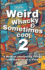 Weird, Whacky, & Sometimes Cool Vol 2: A Book of Interesting Things, One Surprise at a Time