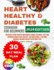 Heart Healthy And Diabetes Cookbook: 365 Days of Heart-Healthy and Diabetes-Friendly Delicious, Tasty and Nutritious Recipes with Low Salt, Low Cholesterol & Low Carb Contents, Includes an Easy 30 Day Meal Plan