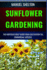 Sunflower Gardening Horticulturists Guide from Cultivation Till Commercial Success: The Ultimate Handbook For Cultivation, Harvesting, Expert Tips, Varieties, Techniques And Marketing Strategies Growth