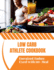 Low Carb Athlete Cookbook: Energized, Endure, Excel with 110+ Meal