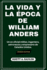 La Vida Y La poca de William Anders: Un ex oficial militar, ingeniero, astronauta y empresario de Estados Unidos.