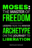 Moses: the Master of Freedom-Lessons From the Mentor Archetype on the Journey to Liberation