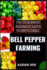 The Beginners Business Guide to Profitable Bell Pepper Farming: Unlocking Success: A Comprehensive Guide to Lucrative Bell Pepper Farming for Beginners