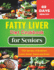 Fatty Liver Diet Cookbook for Seniors: Revitalize Your Health and Boost Energy 60 Days Healthy With 110+ Recipes of Breakfast, Lunch, Dinner, Snacks and Drinks