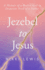 Jezebel to Jesus: A Memoir of a Broken Girl in Desperate Need of a Savoir