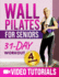 Wall Pilates for Seniors: Master Balance & Flexibility Through 10 Minutes a Day with Low-Impact Video Exercise Includes a 31-Day Workout Challenge to Boost your Energy and Vitality + 4 Bonuses