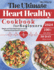 The Ultimate Heart Healthy Cookbook for Beginners: 100+ Simple and Flavorful Recipes to Lower Cholesterol and Blood Pressure Includes a 30-Day Meal Plan and Proven Tips for Long-Term Wellness