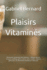 Plaisirs Vitamins: 200 Recettes de desserts avec vitamine A - Gteaux, biscuits, brownies, puddings, geles, crmes, tartes, souffls, crpes et glaces pour une alimentation quilibre et dlicieuse