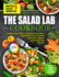 The Salad Lab Cookbook: CREATIVE AND VIBRANT RECIPES for GREEN, VEGETABLE, FRUIT, PROTEIN, and GRAIN SALADS with Stunning Photos