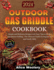 Outdoor Gas Griddle Cookbook: Simple and Delicious Recipes with Easy Tips to Cook and Master Grilling - The Ultimate Guide for Beginners and Family BBQ